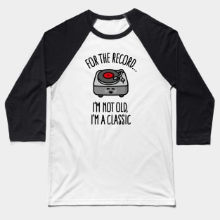 I'm not old I'm a classic vintage vinyl record dj Baseball T-Shirt